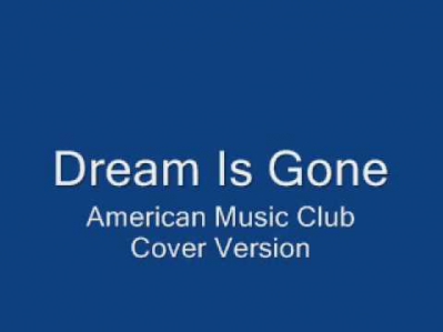 Dream Is Gone(american music club cover)