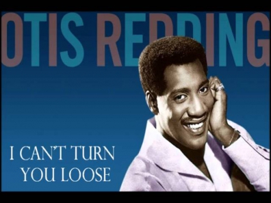 I Can't Turn You Loose - Otis Redding