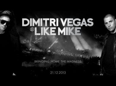 Dimitri Vegas & Like Mike - Bringing Home The Madness - 21.12.2013