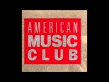 All Your Jeans Were Too Tight - American Music Club