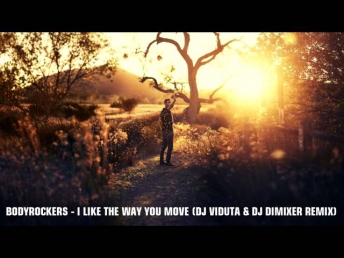 BodyRockers - I like the way you move (DJ Viduta & DJ DimixeR remix) [1080 HD]