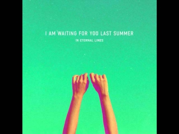 I Am Waiting For You Last Summer - Farewell