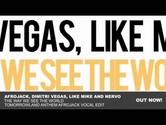 Afrojack, Dimitri Vegas & Like Mike and NERVO - The Way We See The World (Afrojack's Vocal Edit)