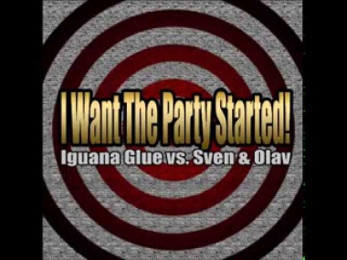 Iguana Glue vs. Sven & Olav - I Want The Party Started! (Sven & Olav Remix)