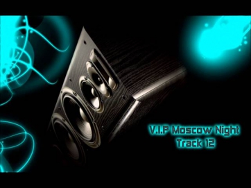 V.I.P Moscow Night - Track 12 HQ