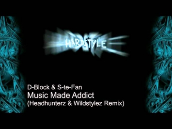 D-Block & S-te-Fan - Music Made Addict (Headhunterz & Wildstylez Remix)