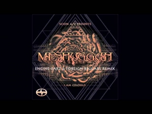 Meshuggah - I Am Colossus [Engine-EarZ & Foreign Beggars Remix] (Scion AV)
