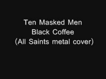 All Saints - Black Coffee (Ten Masked Men death metal cover)