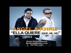 Angel y Khriz - Ella Quiere (Que, He, He)