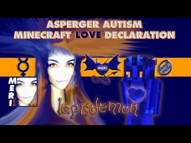 Asperger Autism Minecraft Love Declaration 3 years MC LapisDemon Meri Friends Music Hugs Social Mask