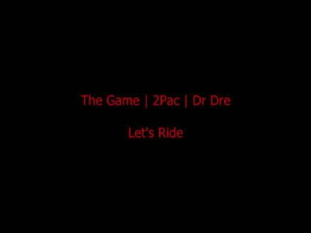 Lets Ride Remix - The Game / 2Pac / Dr Dre