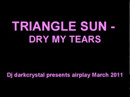 TRIANGLE SUN - DRY MY TEARS Dj darkcrystal presents airplay March 2011.mpg