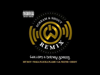 will.i.am & Britney Spears Scream and Shout Remix ft.Lil Wayne, Diddy, Waka Flocka Flame and Hit-Boy