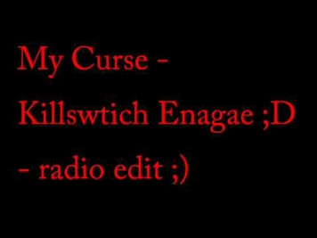 My Curse Radio Edit killswitch engage