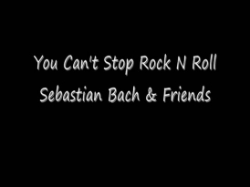 You Can't Stop Rock N Roll Sebastian Bach & Friends