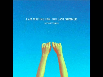 I Am Waiting For You Last Summer - Distant Voices