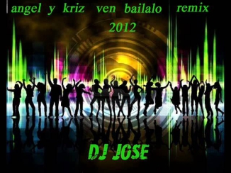 Angel & Kriz ven bailalo remix dj jose 2012